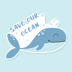 Eco sticker save our ocean. Dont pollute the ocean. Cute whale sticker. Vector illustration. Flat hand drawn style.