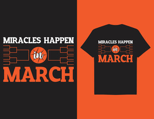 Miracles Happen in March march madness day typography t-shirt design