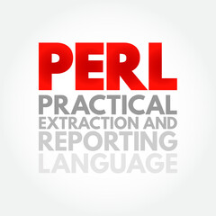 PERL - Practical Extraction and Reporting Language is a family of two high-level, general-purpose, interpreted, dynamic programming languages, acronym concept background