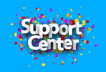 Support center sign over cut out ribbon confetti background.