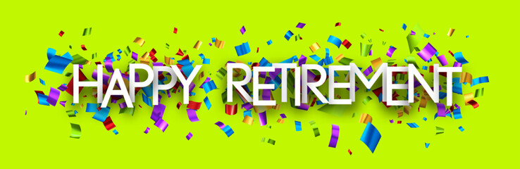 Happy retirement sign over colorful cut out foil ribbon confetti background.