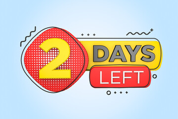 Two days left. Left days countdown banner in 3D. Sales time count. 3D rendering.
