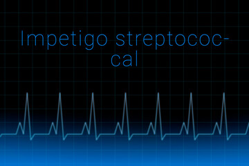 Impetigo streptococcal disease. Impetigo streptococcal logo on a dark background. Heartbeat line as a symbol of human disease. Concept Medication for disease Impetigo streptococcal.