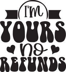 I'm Yours No Refunds Svg