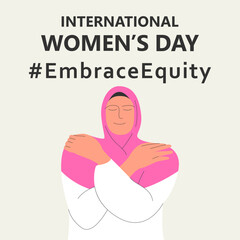 International Women's Day. IWD. 8 march. Campaign 2023 theme Hashtag #EmraceEquity. Embrace Equity. A beautiful Muslim woman in a headscarf hugs herself.