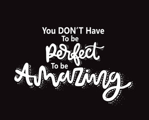 Fototapeta na wymiar You don't have to be perfect to be amazing, hand lettering, motivational quotes