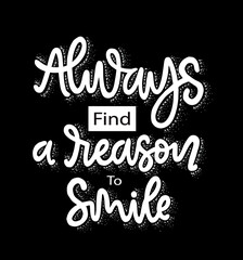 Always find a reason to smile, hand lettering, motivational quotes