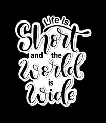 Life is short and the world is wide, hand lettering, motivational quotes
