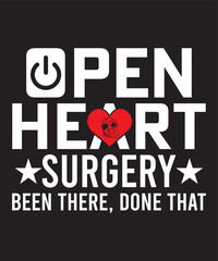 OPEN HEART SURGERY BEEN THERE, DONE THAT T-SHIRT DESIGN