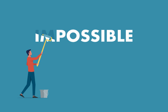 Make it possible, the man erase in word from impossible, concept of impossible becoming possible