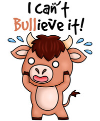 I can't Bullieve it Funny Cool Bull
