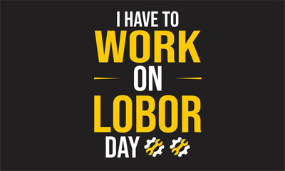 i have to work on lobor day T-Shirt design