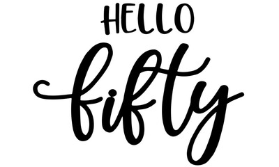 Hello Fifty SVG, 50th Birthday Svg, 50th Birthday Shirt Svg, Fifty And Fabulous Svg, Fifty Svg, Fifty-Licious Svg, Fifty Birthday Svg