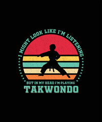 I might look like I'm listening but, in my head, I'm playing taekwondo t-shirt design.