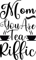 mom you are tea riffic