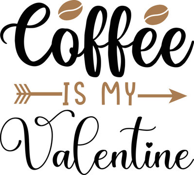 Coffee Is My Valentine