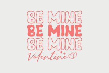 Be Mine Valentine  SVG T Shirt Design
