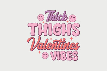 Thick Thighs Valentines Vibes Typography T Shirt Design