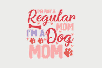 I am not a Regular I am a Dog Mom SVG T shirt design