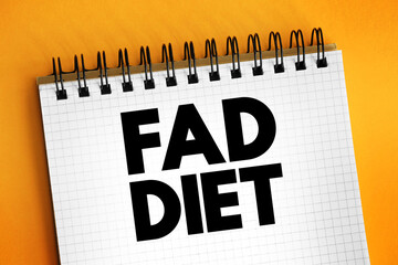 Fad diet - without being a standard dietary recommendation, and often making unreasonable claims for fast weight loss or health improvements, text concept on notepad
