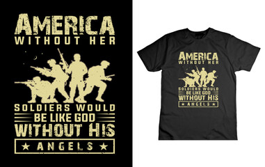 America without her Soldiers would be like God without His angels  design,veteran t shirt design