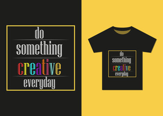 Do Something Creative Everyday Motivational T-shirt Design. Best Selling Motivational Typography T-shirt Design