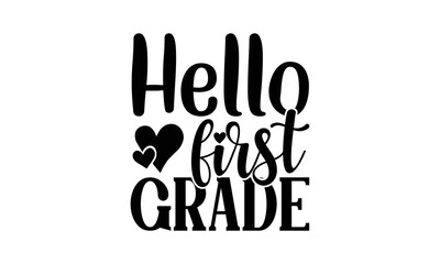 Hello First Grade, School t-shirt typography design, Good for clothes, gift sets, Illustration for prints on svg,  posters,  cards,  for Cutting Machine and eps 10