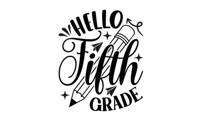 Hello Fifth Grade, School t-shirts Design, Illustration for prints on svg,  posters,  cards,  for Cutting Machine, Silhouette Cameo, Cricut, white background Handmade calligraphy vector and EPS 10