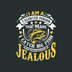 Naklejka premium I am a talented person that means i catch big fish and make people jealous, fishing t shirt design vector