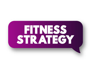 Fitness Strategy - capability of the mind to generate insights and set direction that leads to advantage, text concept message bubble