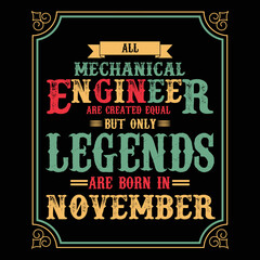 All Mechanical Engineer are equal but only legends are born in November, Birthday gifts for women or men, Vintage birthday shirts for wives or husbands, anniversary T-shirts for sisters or brother