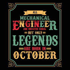 All Mechanical Engineer are equal but only legends are born in October, Birthday gifts for women or men, Vintage birthday shirts for wives or husbands, anniversary T-shirts for sisters or brother