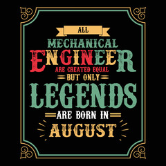 All Mechanical Engineer are equal but only legends are born in August, Birthday gifts for women or men, Vintage birthday shirts for wives or husbands, anniversary T-shirts for sisters or brother