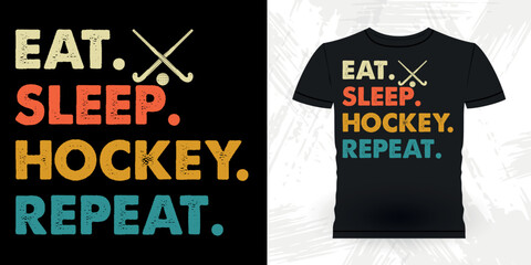 Eat Sleep Hockey Repeat  Funny Sports Hockey Player Gift Retro Vintage Hockey T-shirt Design 