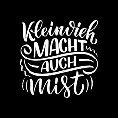 Hand drawn motivation lettering quote in German - Small amounts add up to something bigger. Inspiration slogan for greeting card, print and poster design. Cool for t-shirt and mug printing.