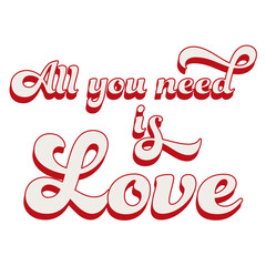 All you need is love. Happy valentines day. Love concept. Trendy retro slogan in 60s, 70s, 80s style. For posters, cards, print.
Retro lettering.