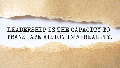 Inspirational motivational quote. Leadership is the capacity to translate vision into reality.