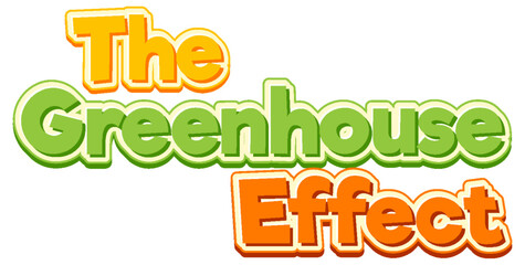 The greenhouse effect text for banner or poster design