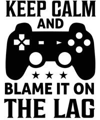 Keep calm and blame it on the lag Typography T-shirt designs.