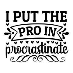 i put the pro in procrastinate svg