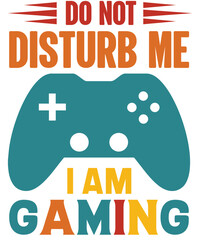 Do not disturb me, I am Gaming T-shirt designs.