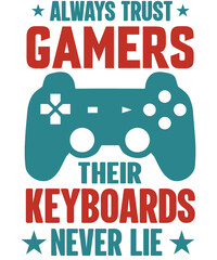 Always trust gamers, Their Keyboards never lie T-shirt designs.