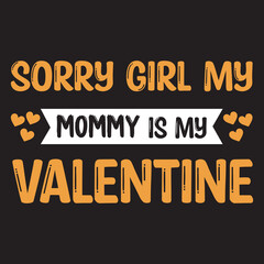 sorry girls my mommy is my valentine t-shirt design,
sorry girl my t-shirt design