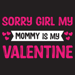 sorry girls my mommy is my valentine t-shirt design,
sorry girl my t-shirt design