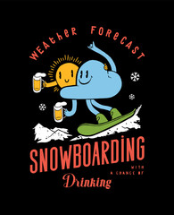 Weather forecast - snowboarding with a chance of drinking.