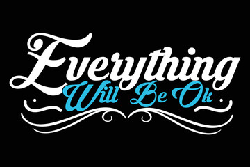 Everything will be ok t shirt design