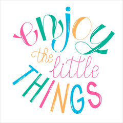 Enjoy the Little Things - handwritten vector lettering. Poster with motivational quote.