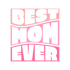 Best mom ever , modern lettering inscription , vector illustration
