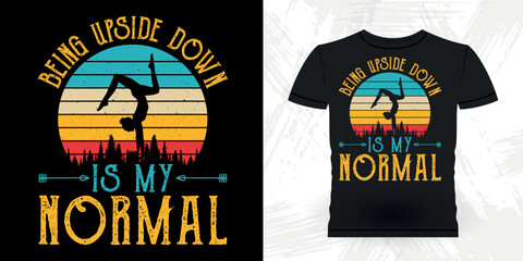 Being Upside Down Is My Normal Funny Gymnast Girls Women Retro Vintage Gymnastics T-shirt Design