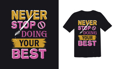 Never stop doing... t shirt design